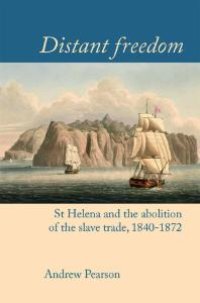 cover of the book Distant Freedom : St Helena and the Abolition of the Slave Trade, 1840-1872