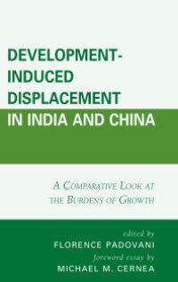 cover of the book Development-Induced Displacement in India and China : A Comparative Look at the Burdens of Growth