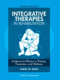 cover of the book Integrative Therapies in Rehabilitation : Evidence for Efficacy in Therapy, Prevention, and Wellness, Fourth Edition