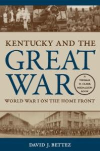 cover of the book Kentucky and the Great War : World War I on the Home Front
