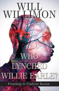 cover of the book Who Lynched Willie Earle? : Preaching to Confront Racism