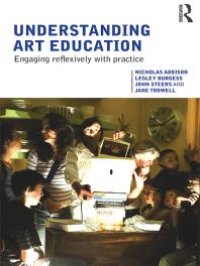 cover of the book Understanding Art Education : Engaging Reflexively with Practice