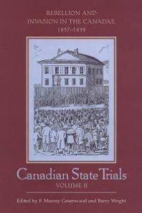 cover of the book Canadian State Trials, Volume II : Rebellion and Invasion in the Canadas, 1837-1839