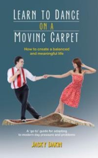 cover of the book Learn to Dance on a Moving Carpet : How to Create a Balanced and Meaningful Life