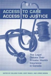 cover of the book Access to Care, Access to Justice : The Legal Debate over Private Health Insurance in Canada