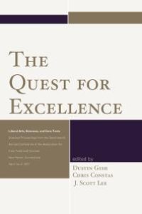 cover of the book The Quest for Excellence : Liberal Arts, Sciences, and Core Texts. Selected Proceedings from the Seventeenth Annual Conference of the Association for Core Texts and Courses