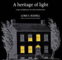 cover of the book A Heritage of Light : Lamps and Lighting in the Early Canadian Home