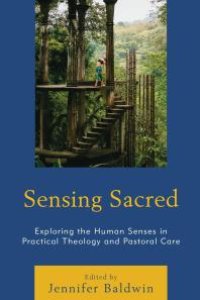 cover of the book Sensing Sacred : Exploring the Human Senses in Practical Theology and Pastoral Care