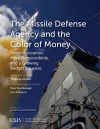 cover of the book The Missile Defense Agency and the Color of Money : Fewer Resources, More Responsibility, and a Growing Budget Squeeze