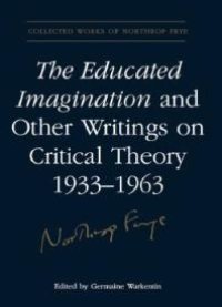 cover of the book The Educated Imagination and Other Writings on Critical Theory 1933-1963