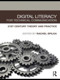 cover of the book Digital Literacy for Technical Communication : 21st Century Theory and Practice