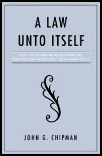 cover of the book A Law unto Itself : How the Ontario Municipal Board Has Developed and Applied Land-Use Planning Policy