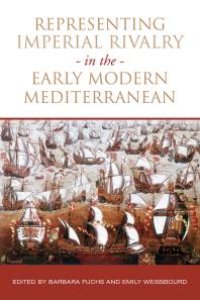 cover of the book Representing Imperial Rivalry in the Early Modern Mediterranean