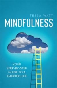 cover of the book Mindfulness : Your Step-By-step Guide to a Happier Life