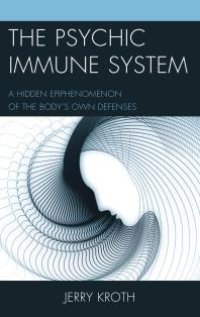 cover of the book The Psychic Immune System : A Hidden Epiphenomenon of the Body's Own Defenses