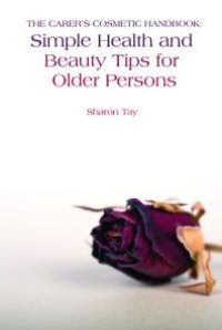 cover of the book The Carer's Cosmetic Handbook : Simple Health and Beauty Tips for Older Persons