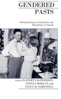 cover of the book Gendered Pasts : Historical Essays in Femininity and Masculinity in Canada