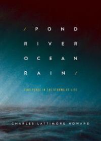 cover of the book Pond River Ocean Rain : Find Peace in the Storms of Life