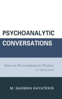 cover of the book Psychoanalytic Conversations : From the Psychotherapeutic Hospital to the Couch