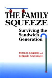 cover of the book The Family Squeeze : Surviving the Sandwich Generation