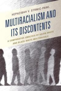 cover of the book Multiracialism and Its Discontents : A Comparative Analysis of Asian-White and Black-White Multiracials