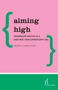 cover of the book Aiming High : Progressive Politics in a High-Risk, High-Opportunity Era