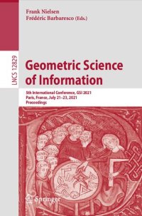 cover of the book Geometric Science of Information: 5th International Conference, GSI 2021, Paris, France, July 21–23, 2021, Proceedings (Lecture Notes in Computer Science, 12829)