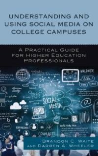 cover of the book Understanding and Using Social Media on College Campuses : A Practical Guide for Higher Education Professionals