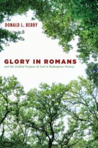 cover of the book Glory in Romans and the Unified Purpose of God in Redemptive History