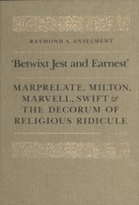 cover of the book 'Betwixt Jest and Earnest' : Marprelate, Milton, Marvell, Swift and the Decorum of Religious Ridicule