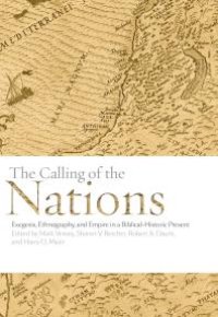 cover of the book The Calling of the Nations : Exegesis, Ethnography, and Empire in a Biblical-Historic Present