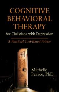 cover of the book Cognitive Behavioral Therapy for Christians with Depression : A Practical Tool-Based Primer