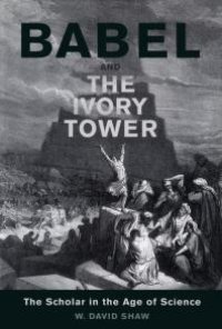 cover of the book Babel and the Ivory Tower : The Scholar in the Age of Science