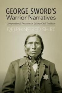 cover of the book George Sword's Warrior Narratives : Compositional Processes in Lakota Oral Tradition