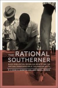 cover of the book The Rational Southerner : Black Mobilization, Republican Growth, and the Partisan Transformation of the American South