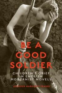 cover of the book Be a Good Soldier : Children's Grief in English Modernist Novels