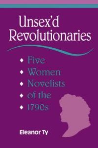 cover of the book Unsex'd Revolutionaries : Five Women Novelists of The 1790's