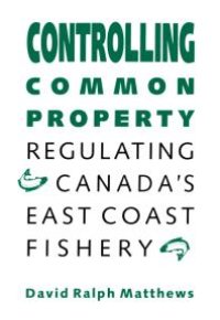 cover of the book Controlling Common Property : Regulating Canada's East Coast Fishery