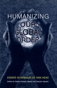 cover of the book Humanizing Our Global Order : Essays in Honour of Ivan Head