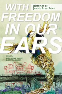 cover of the book With Freedom in Our Ears: Histories of Jewish Anarchism