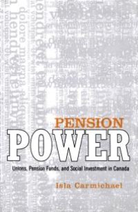 cover of the book Pension Power : Unions, Pension Funds, and Social Investment in Canada