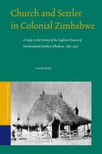 cover of the book Church and Settler in Colonial Zimbabwe : A Study in the History of the Anglican Diocese of Mashonaland/Southern Rhodesia, 1890-1925