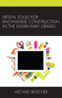 cover of the book Digital Tools for Knowledge Construction in the Elementary Grades