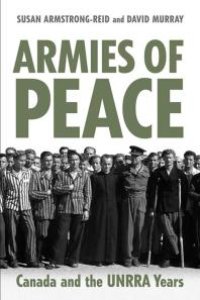 cover of the book Armies of Peace : Canada and the UNRRA Years