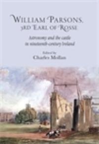 cover of the book William Parsons, 3rd Earl of Rosse : Astronomy and the Castle in Nineteenth-Century Ireland