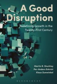 cover of the book A Good Disruption : Redefining Growth in the Twenty-First Century