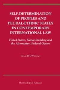 cover of the book Self-Determination of Peoples and Plural-Ethnic States in Contemporary International Law : Failed States, Nation-Building and the Alternative, Federal Option