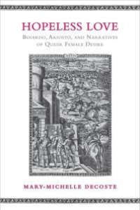 cover of the book Hopeless Love : Boiardo, Ariosto, and Narratives of Queer Female Desire