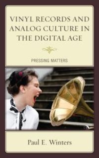 cover of the book Vinyl Records and Analog Culture in the Digital Age : Pressing Matters