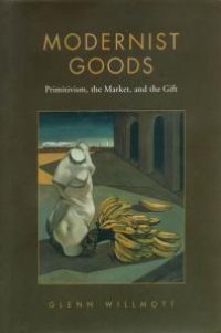 cover of the book Modernist Goods : Primitivism, the Market and the Gift